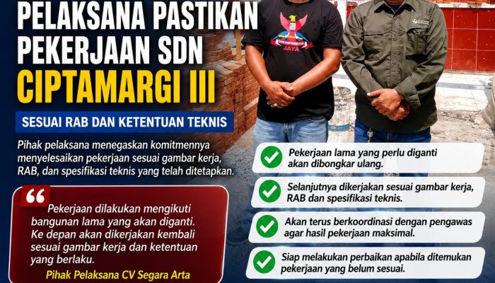 CV Segara Arta Pelaksana Pastikan Pekerjaan SDN Ciptamargi III Sesuai RAB dan Ketentuan Teknis